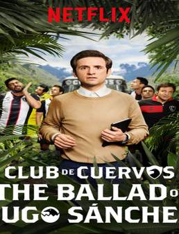 مسلسل The Ballad of Hugo Sanchez الموسم 1 الحلقة 6 والاخيرة